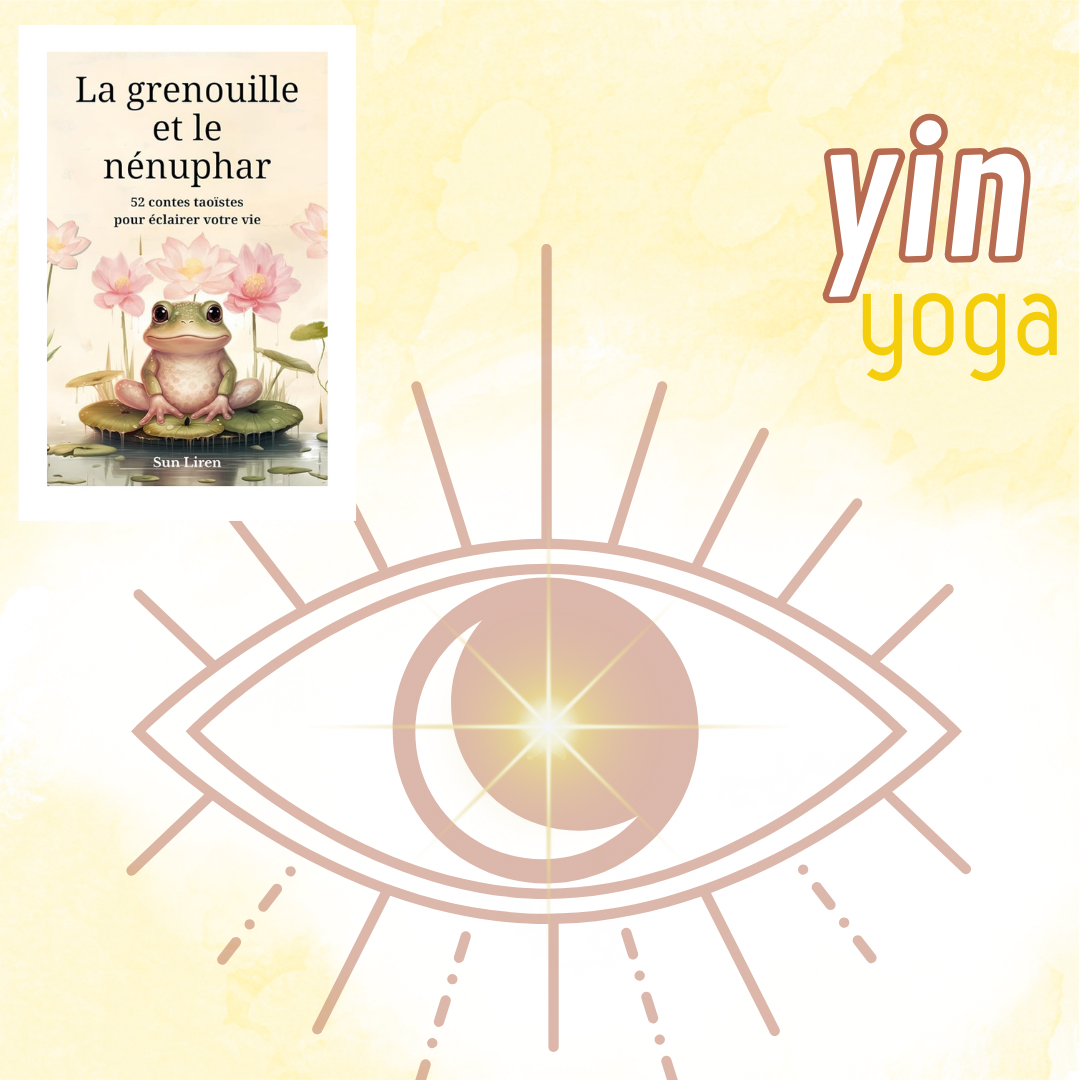 YIN YOGA et les contes taoïstes extraits de “La grenouille et le nénuphar”